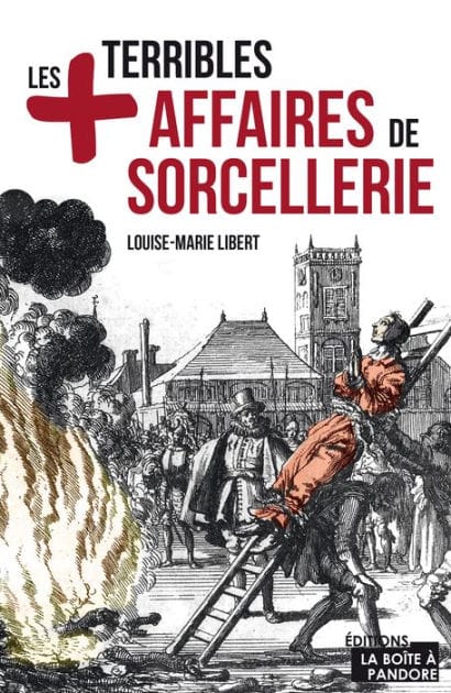 Les plus terribles affaires de sorcellerie: Essai historique