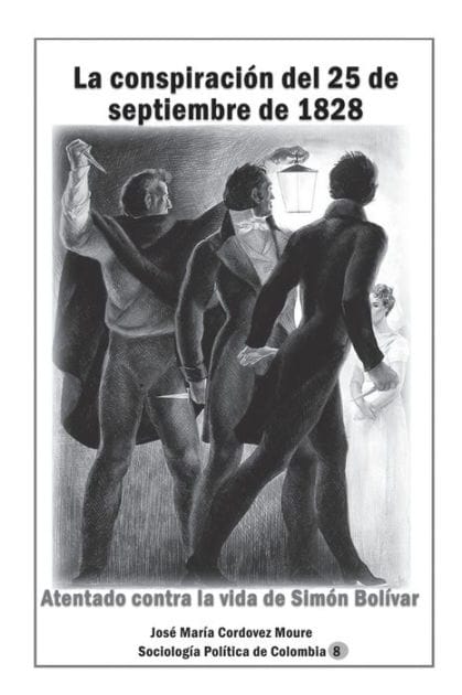 La conspiraci�n del 25 de septiembre de 1828 Atentado contra la vida de Sim�n Bol�var
