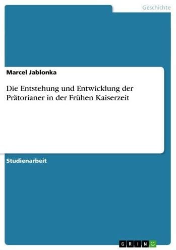 Die Entstehung und Entwicklung der Prätorianer in der Frühen Kaiserzeit