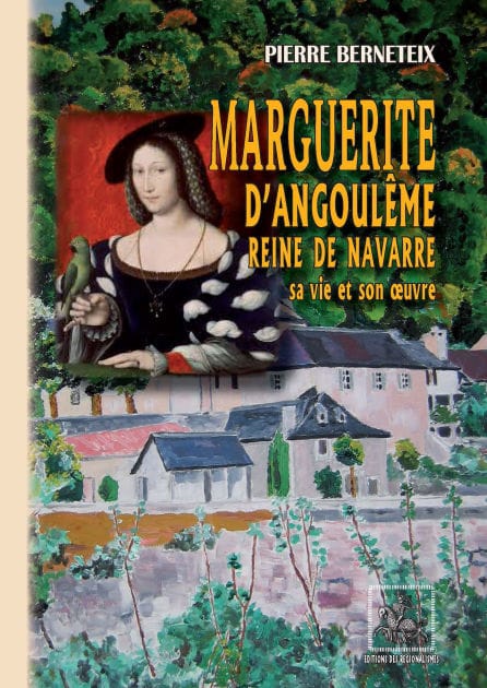 Marguerite d'Angoulême reine de Navarre: sa vie et son oeuvre