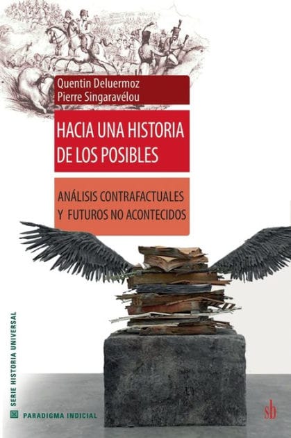 Hacia una historia de los posibles: An�lisis contrafactuales y futuros no acontecidos