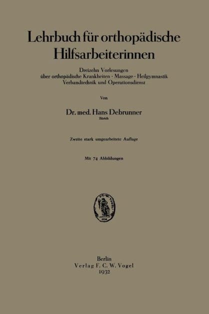Lehrbuch für orthopädische Hilfsarbeiterinnen: Dreizehn Vorlesungen über orthopädische Krankheiten · Massage · Heilgymnastik Verbandtechnik und Operationsdienst