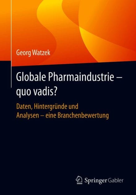 Globale Pharmaindustrie - quo vadis?: Daten, Hintergr�nde und Analysen - eine Branchenbewertung