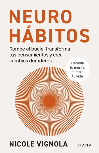Neurohábitos: Rompe el bucle, transforma tus pensamientos y crea cambios duraderos