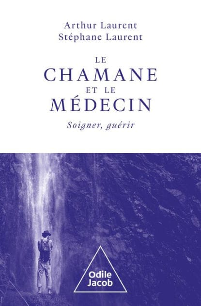 Le Chamane et le Médecin: Soigner, guérir