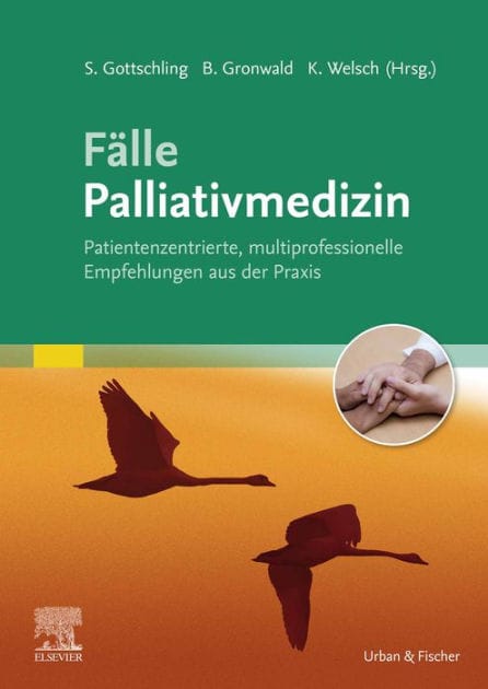 Fälle Palliativmedizin: Patientenzentrierte, multiprofessionelle Empfehlungen aus der Praxis