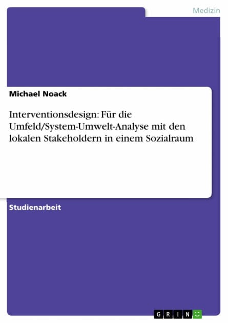 Interventionsdesign: Für die Umfeld/System-Umwelt-Analyse mit den lokalen Stakeholdern in einem Sozialraum