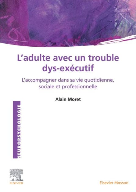 L'Adulte avec un trouble dys-exécutif: L'accompagner dans sa vie quotidienne, sociale et professionnelle