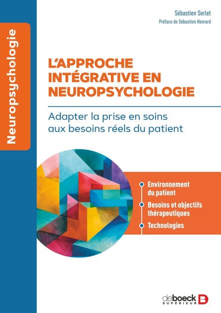 L approche intégrative en neuropsychologie: Adapter la prise en soins aux besoins réels du patient