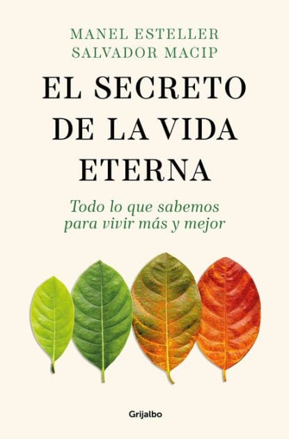 El secreto de la vida eterna: Todo lo que sabemos para vivir más y mejor