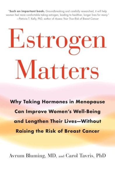 Estrogen Matters: Why Taking Hormones in Menopause Can Improve Women's Well-Being and Lengthen Their Lives -- Without Raising the Risk of Breast Cancer (2024 Revised and Updated Edition)