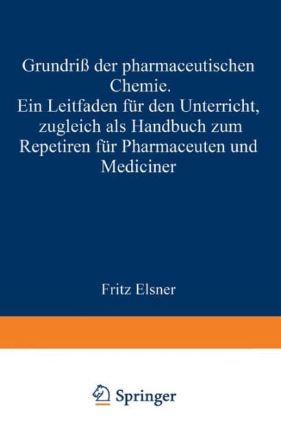 Grundriss der pharmaceutischen Chemie: Ein Leitfaden f�r den Unterricht, zugleich als Handbuch zum Repetiren f�r Pharmaceuten und Mediciner