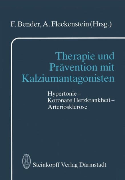 Therapie und Pr�vention mit Kalziumantagonisten: Hypertonie - Koronare Herzkrankheit - Arteriosklerose