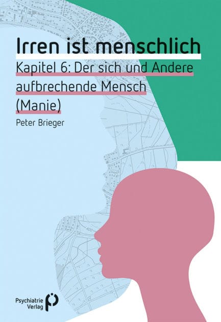 Irren ist menschlich Kapitel 6: Der sich und Andere aufbrechende Mensch (Manie)