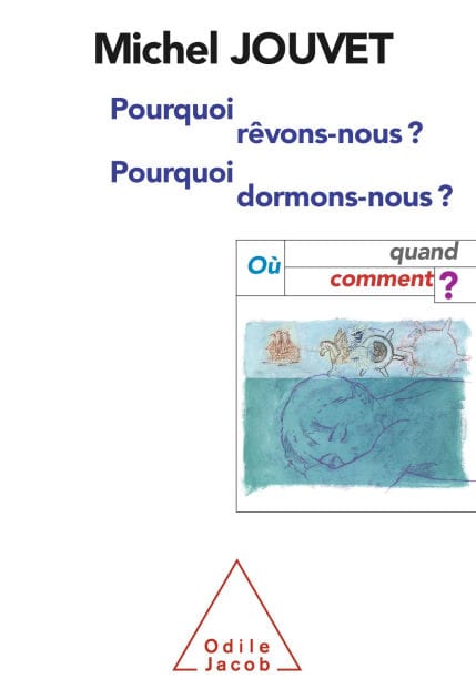 Pourquoi rêvons-nous, pourquoi dormons-nous ?: Où, quand, comment ?