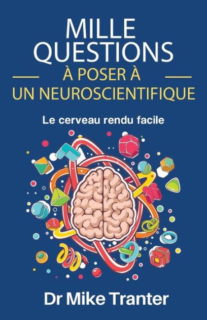 Mille Questions � Poser � Un Neuroscientifique: Le Cerveau Rendu Facile