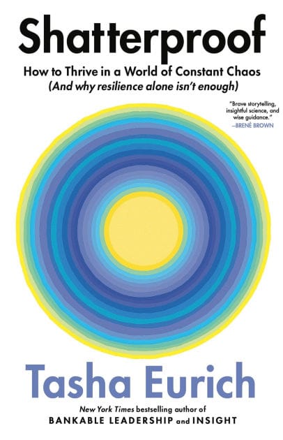 Shatterproof: How to Thrive in a World of Constant Chaos (And Why Resilience Alone Isn't Enough)