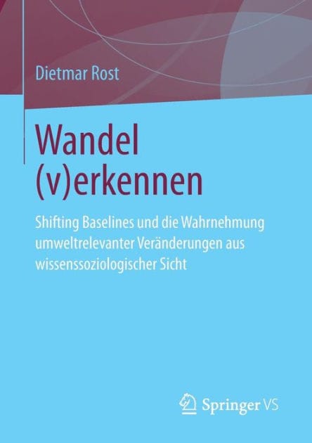 Wandel (v)erkennen: Shifting Baselines und die Wahrnehmung umweltrelevanter Ver�nderungen aus wissenssoziologischer Sicht