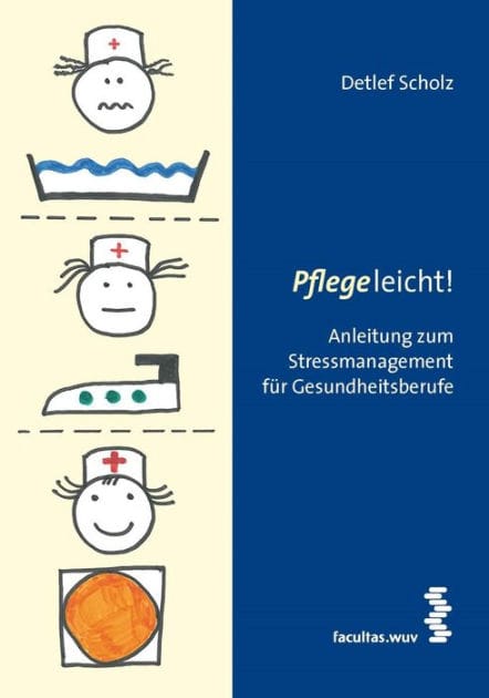 Pflege leicht!: Anleitung zum Stressmanagement für Gesundheitsberufe
