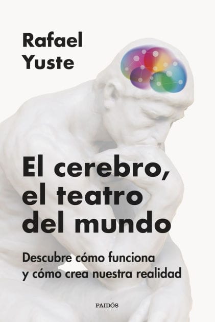 El cerebro, el teatro del mundo: Descubre cómo funciona y cómo crea nuestra realidad
