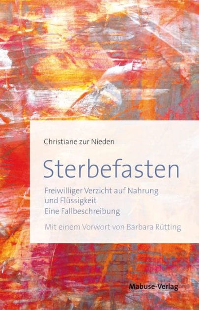 Sterbefasten: Freiwilliger Verzicht auf Nahrung und Flüssigkeit - Eine Fallbeschreibung