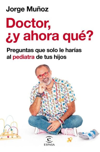 Doctor, ¿y ahora qué?: Preguntas que solo le harías al pediatra de tus hijos