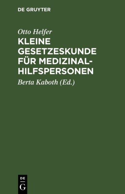 Kleine Gesetzeskunde für Medizinalhilfspersonen: Krankenschwestern, Krankenpfleger, Kinderkrankenschwestern, med.-techn. Assistentinnen, Krankengymnasten, Masseure, Masseure und med. Bademeister