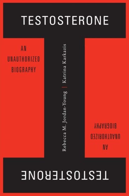 Testosterone: An Unauthorized Biography