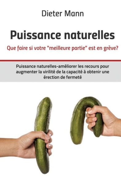 Puissance naturelles - Que faire si votre "meilleure partie" est en gr�ve?: Puissance naturelles-am�liorer les recours pour augmenter la virilit� de la capacit� � obtenir une �rection de fermet�