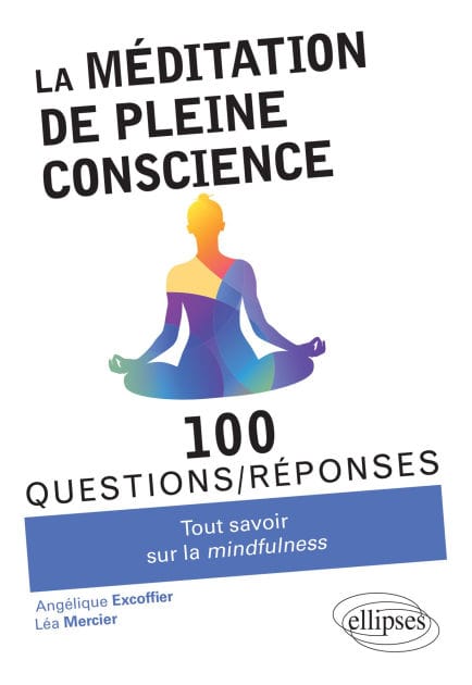 La méditation de pleine conscience - Tout savoir sur la mindfulness