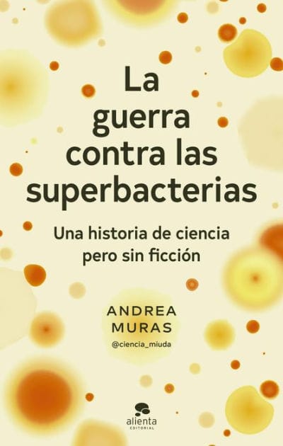 La guerra contra las superbacterias: Una historia de ciencia pero sin ficción
