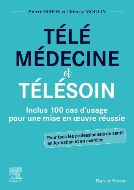 Télémédecine et télésoin: Inclus 100 cas d'usage pour une mise en oeuvre réussie