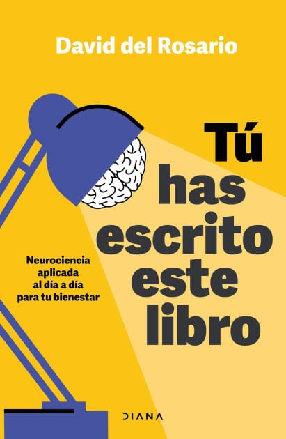 Tú has escrito este libro (Edición mexicana): Neurociencia aplicada al día a día para tu bienestar
