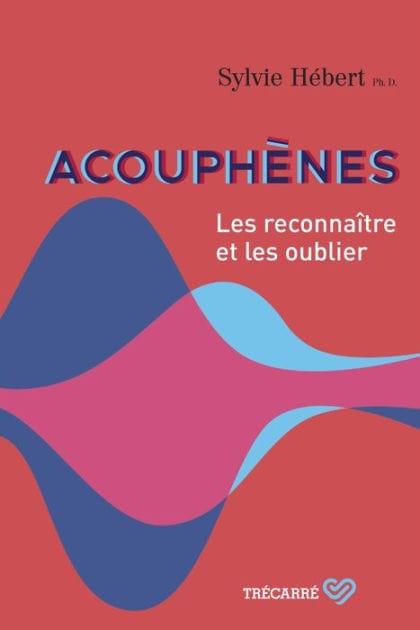 Acouphènes: Les reconnaître et les oublier