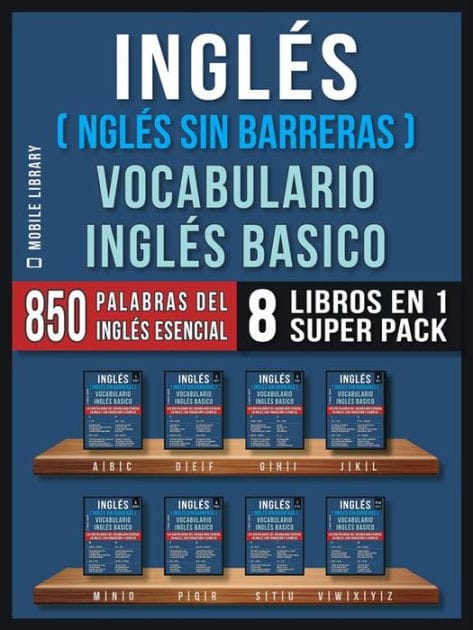 Inglés (Inglés Sin Barreras) Vocabulario Inglés Basico (8 Libros en 1 Super Pack): Las 850 palabras del vocabulario esencial en inglés, con traducción y frases de ejemplo