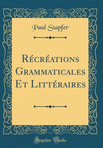 R�cr�ations Grammaticales Et Litt�raires (Classic Reprint)