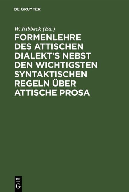 Formenlehre des attischen Dialekt's nebst den wichtigsten syntaktischen Regeln über attische Prosa
