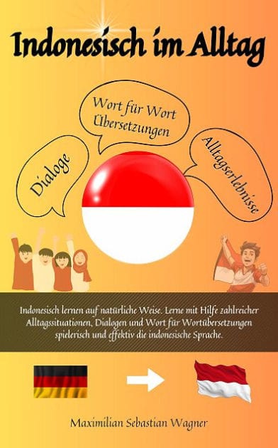 Indonesisch im Alltag: Indonesisch lernen auf natürliche Weise. Lerne mit Hilfe zahlreicher Alltagssitu