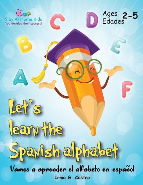 Let's Learn the Spanish Alphabet!: �Vamos a aprender el alfabeto en espa�ol!