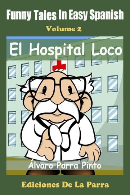 Funny Tales in Easy Spanish Volume 2: El Hospital Loco