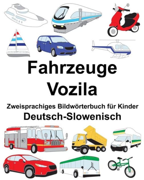 Deutsch-Slowenisch Fahrzeuge/Vozila Zweisprachiges Bildwörterbuch für Kinder