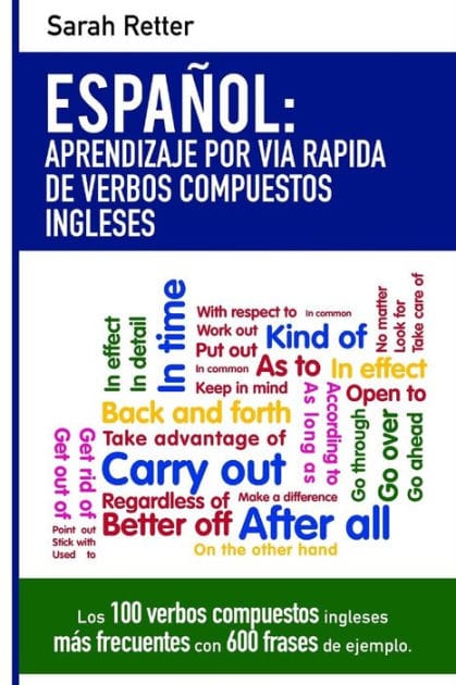 Espanol: Aprendizaje por Via Rapida con Verbos Compuestos Ingleses: Las 100 verbos compuestos ingleses más frecuentes con 600 frases de ejemplo.
