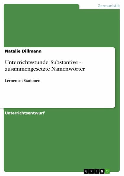 Unterrichtsstunde: Substantive - zusammengesetzte Namenwörter: Lernen an Stationen