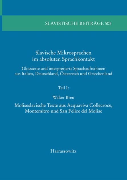 Slavische Mikrosprachen im absoluten Sprachkontakt: Glossierte und interpretierte Sprachaufnahmen aus Italien, Deutschland, Osterreich und Griechenland. Teil I: Moliseslavische Texte aus Acquaviva Collecroce, Montemitro und San Felice del Molise