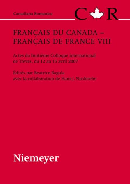 Français du Canada - Français de France VIII: Actes du huitième Colloque international de Trèves, du 12 au 15 avril 2007