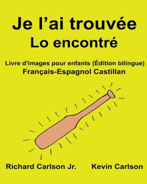 Je l'ai trouvée Lo encontré: Livre d'images pour enfants Français-Espagnol Castillan (Édition bilingue)