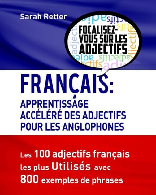 Francais: Apprendisage Accelere des Adjectifs pour les Anglophones: Les 100 adjectifs français les plus utilisés avec 800 exemples de phrases