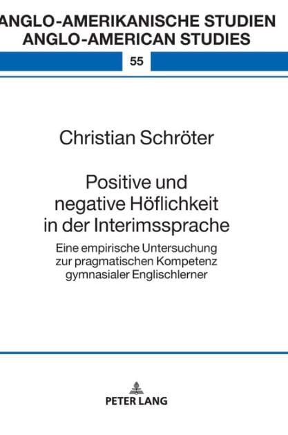 Positive und negative Hoeflichkeit in der Interimssprache: Eine empirische Untersuchung zur pragmatischen Kompetenz gymnasialer Englischlerner
