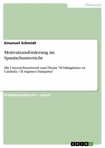 Motivationsförderung im Spanischunterricht: Mit Unterrichtsentwurf zum Thema 'El bilingüismo en Cataluña / El régimen franquista'