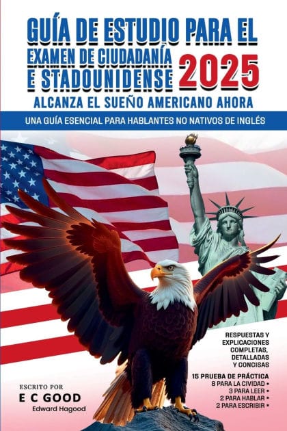Gu�a de estudio para el examen de ciudadan�a estadounidense 2025: Una gu�a esencial para hablantes no nativos de ingl�s